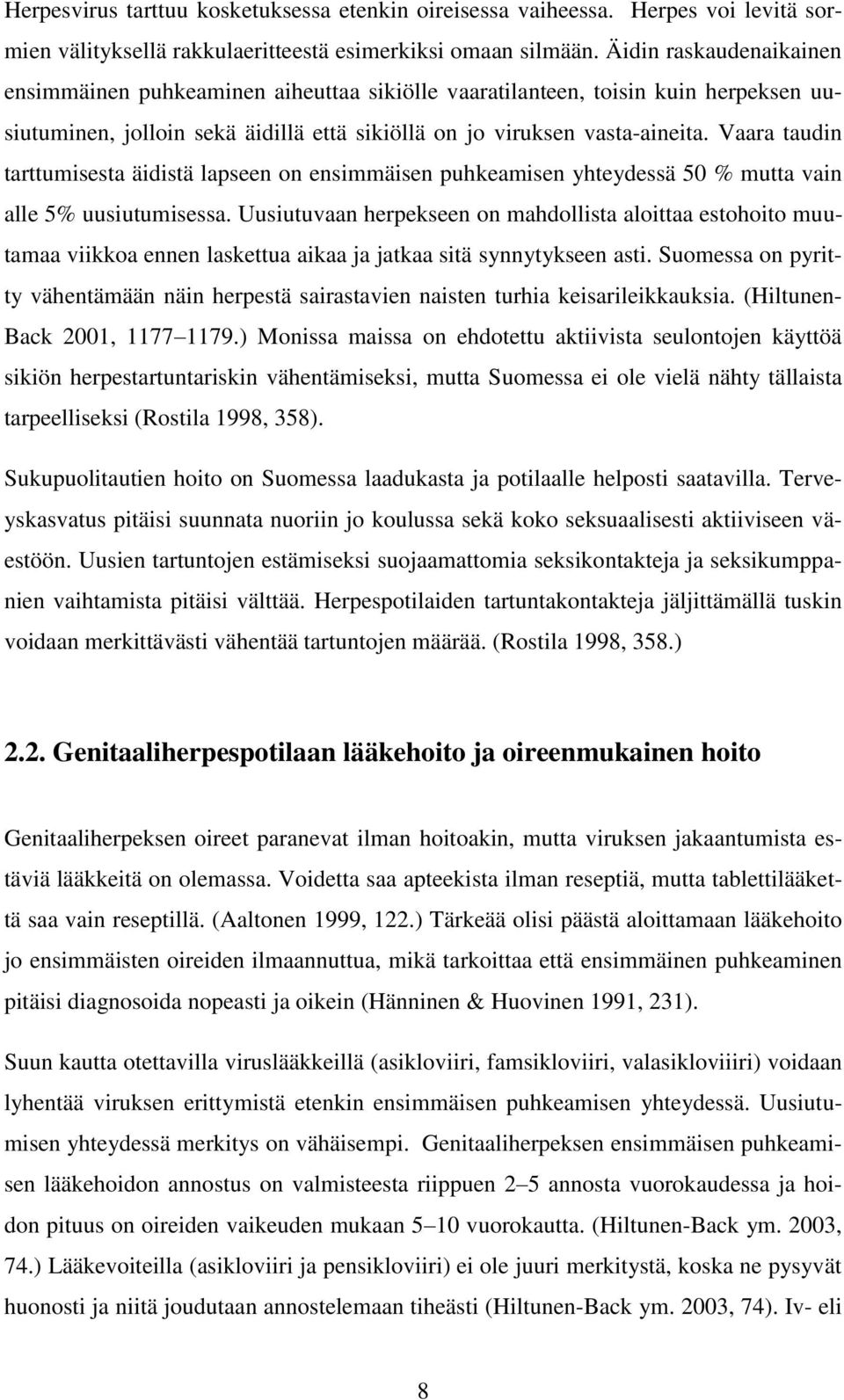 Vaara taudin tarttumisesta äidistä lapseen on ensimmäisen puhkeamisen yhteydessä 50 % mutta vain alle 5% uusiutumisessa.