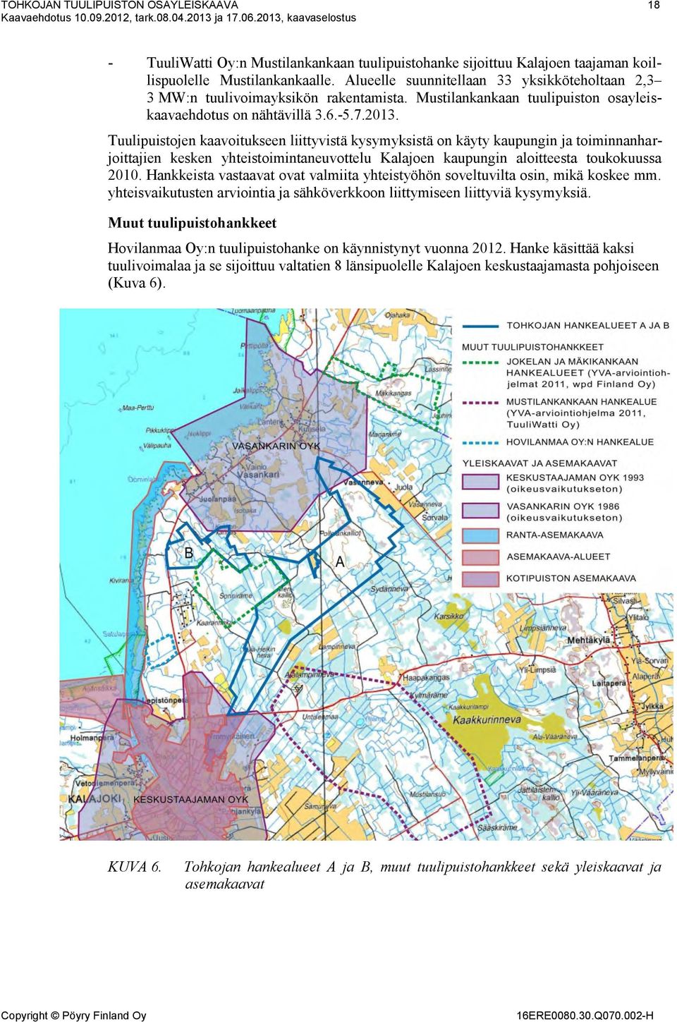 Alueelle suunnitellaan 33 yksikköteholtaan 2,3 3 MW:n tuulivoimayksikön rakentamista. Mustilankankaan tuulipuiston osayleiskaavaehdotus on nähtävillä 3.6.-5.7.2013.