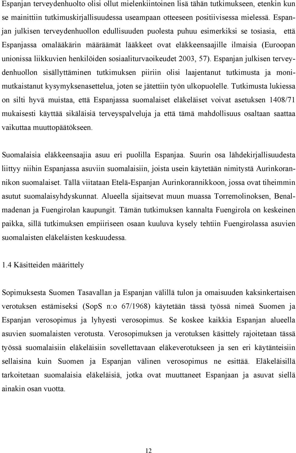 henkilöiden sosiaaliturvaoikeudet 2003, 57).