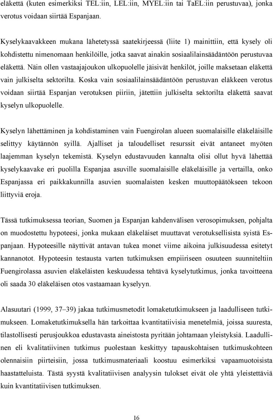 Näin ollen vastaajajoukon ulkopuolelle jäisivät henkilöt, joille maksetaan eläkettä vain julkiselta sektorilta.