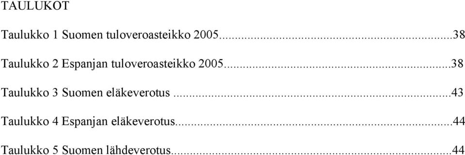..38 Taulukko 3 Suomen eläkeverotus.