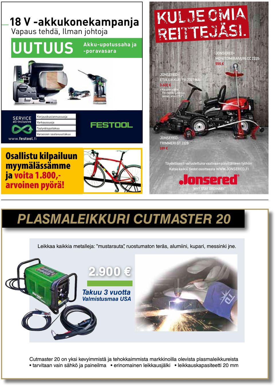 600 + Kaupan päälle FM-radiokuulonsuojaimet, arvo 135 * Korjauskustannussuoja Varkaussuoja Tyytyväisyystakuu www.festool.