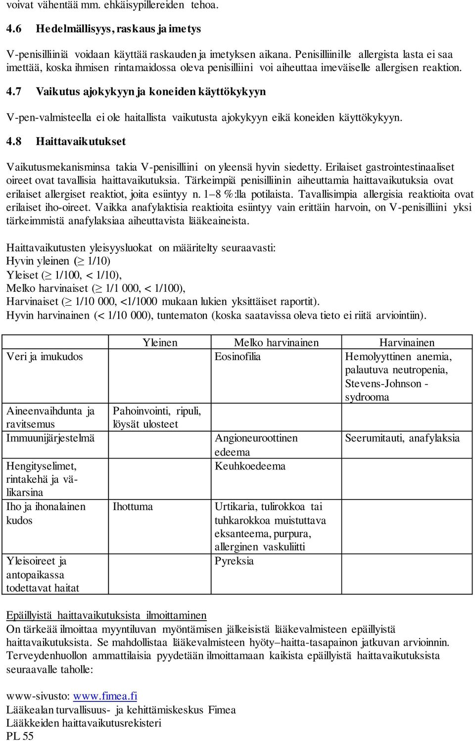 7 Vaikutus ajokykyyn ja koneiden käyttökykyyn V-pen-valmisteella ei ole haitallista vaikutusta ajokykyyn eikä koneiden käyttökykyyn. 4.