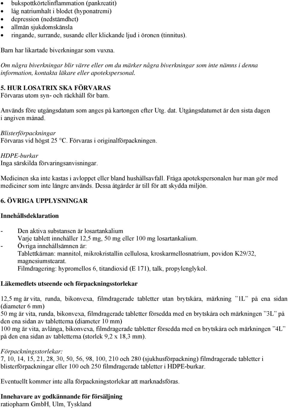 HUR LOSATRIX SKA FÖRVARAS Förvaras utom syn- och räckhåll för barn. Används före utgångsdatum som anges på kartongen efter Utg. dat. Utgångsdatumet är den sista dagen i angiven månad.