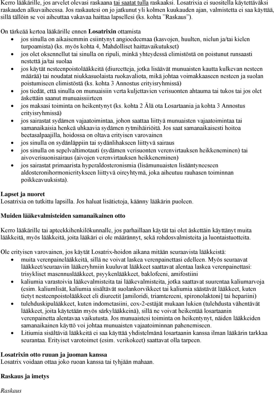 On tärkeää kertoa lääkärille ennen Losatrixin ottamista jos sinulla on aikaisemmin esiintynyt angioedeemaa (kasvojen, huulten, nielun ja/tai kielen turpoamista) (ks.