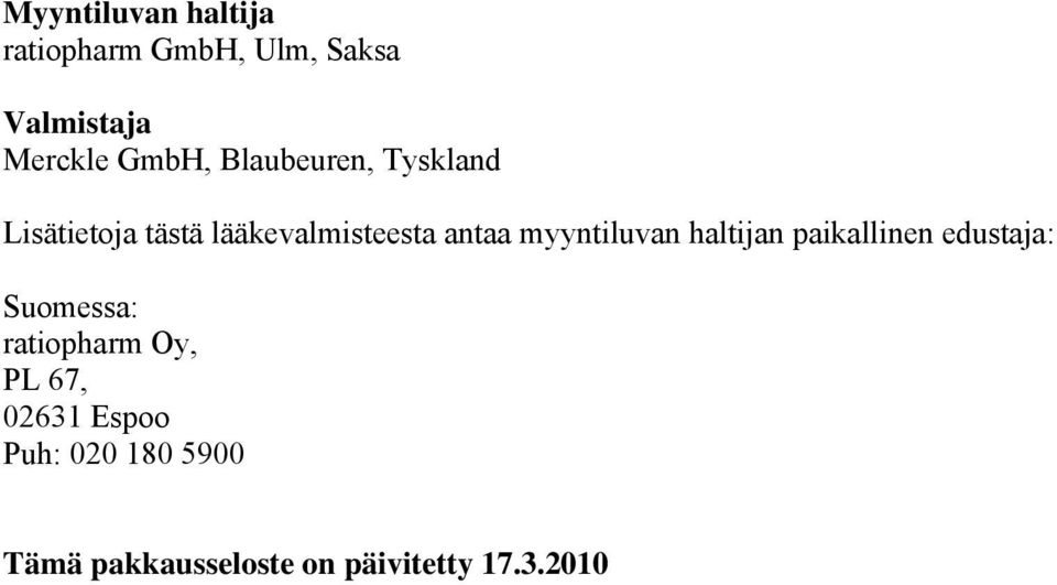 myyntiluvan haltijan paikallinen edustaja: Suomessa: ratiopharm Oy, PL