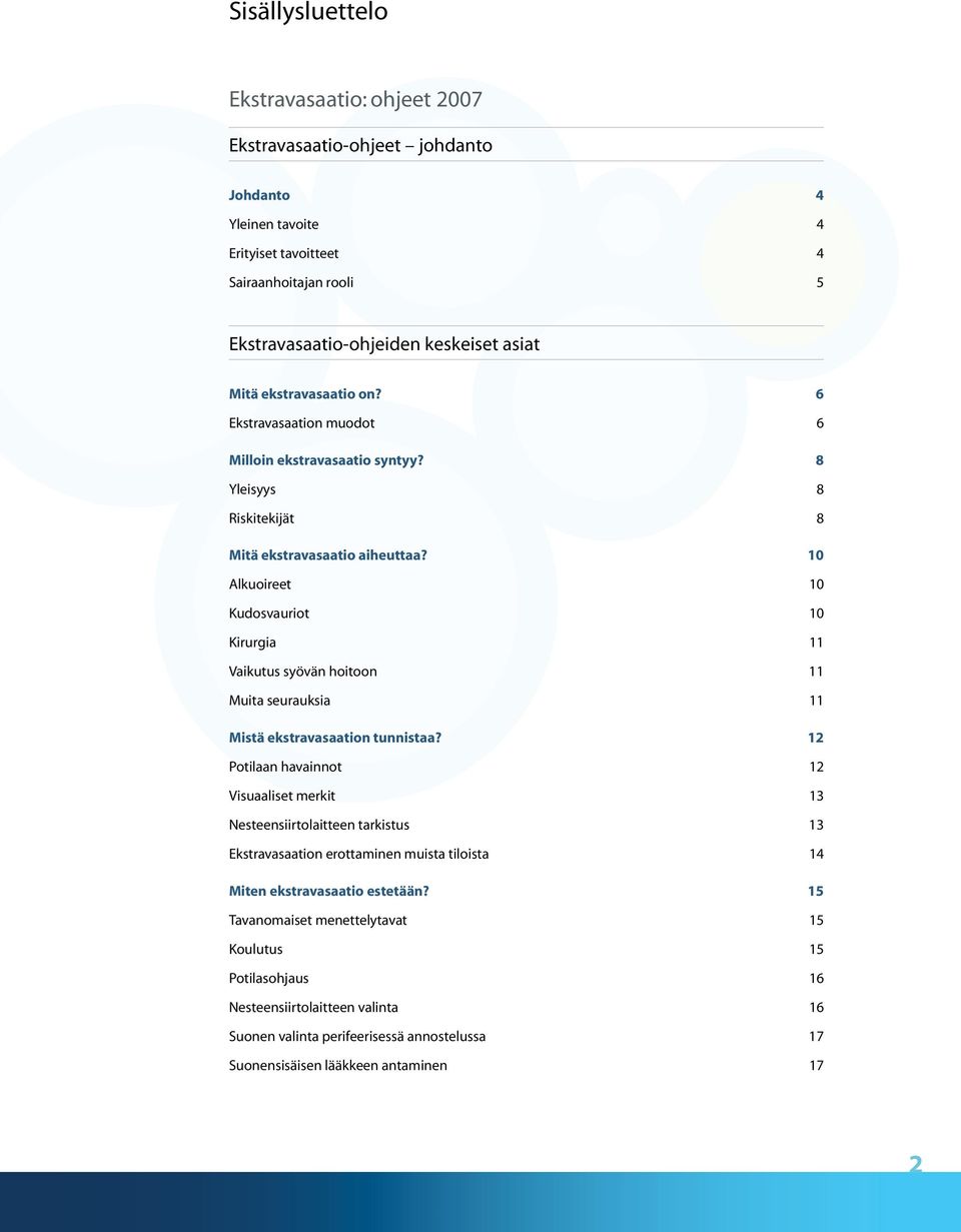 10 Alkuoireet 10 Kudosvauriot 10 Kirurgia 11 Vaikutus syövän hoitoon 11 Muita seurauksia 11 Mistä ekstravasaation tunnistaa?