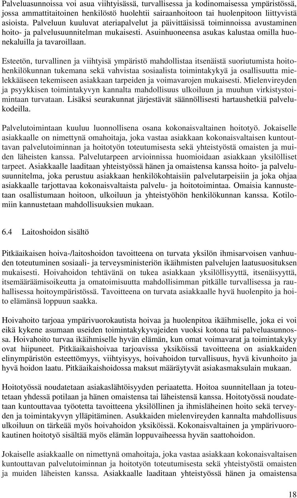 Esteetön, turvallinen ja viihtyisä ympäristö mahdollistaa itsenäistä suoriutumista hoitohenkilökunnan tukemana sekä vahvistaa sosiaalista toimintakykyä ja osallisuutta mielekkääseen tekemiseen