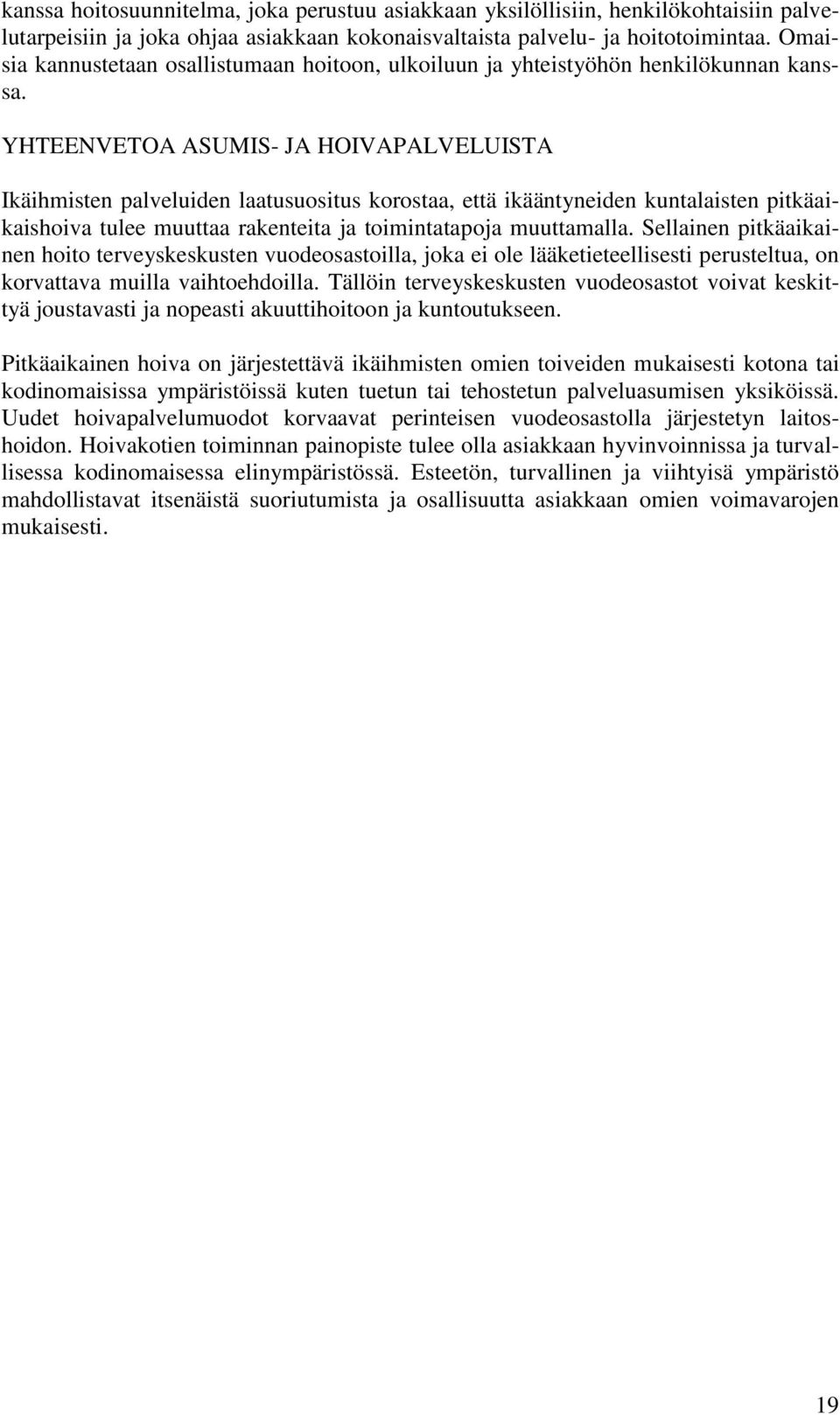 YHTEENVETOA ASUMIS- JA HOIVAPALVELUISTA Ikäihmisten palveluiden laatusuositus korostaa, että ikääntyneiden kuntalaisten pitkäaikaishoiva tulee muuttaa rakenteita ja toimintatapoja muuttamalla.