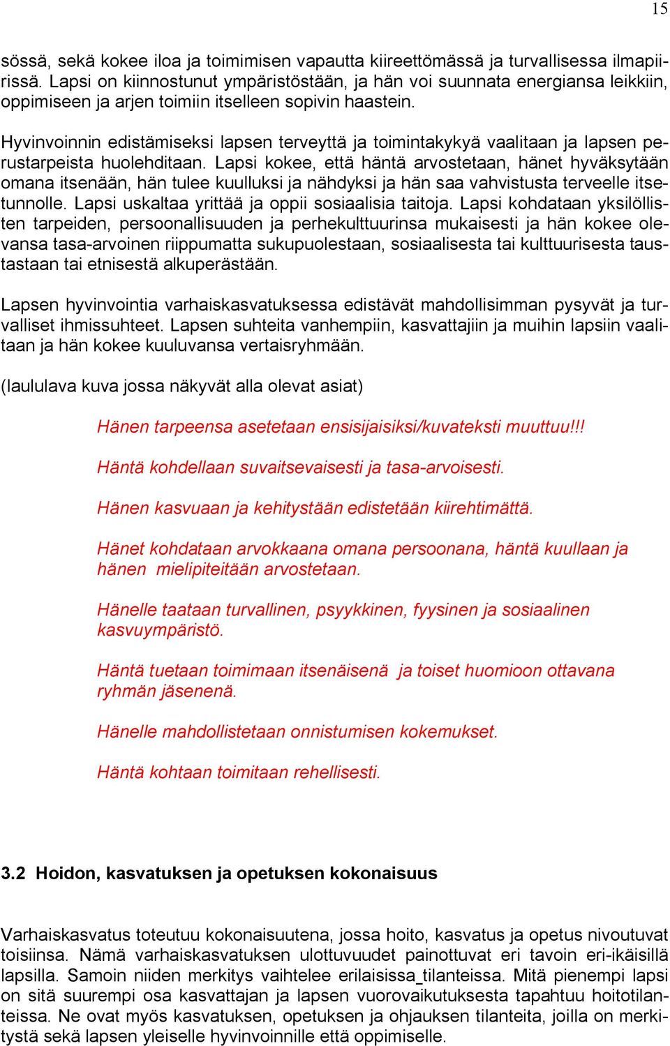 Hyvinvoinnin edistämiseksi lapsen terveyttä ja toimintakykyä vaalitaan ja lapsen perustarpeista huolehditaan.