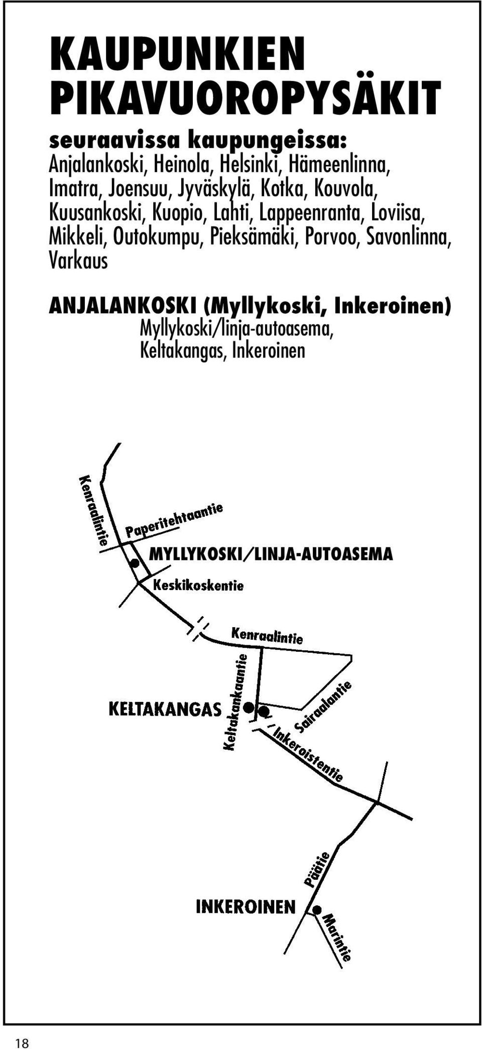 Lappeenranta, Loviisa, Mikkeli, Outokumpu, Pieksämäki, Porvoo, Savonlinna, Varkaus