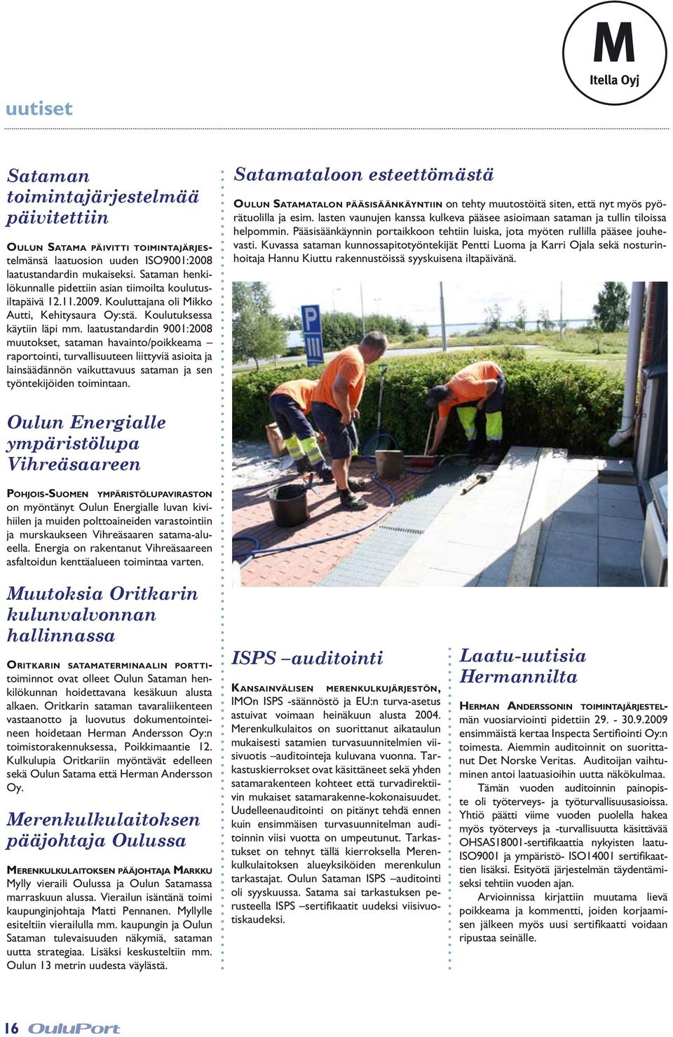 laatustandardin 9001:2008 muutokset, sataman havainto/poikkeama raportointi, turvallisuuteen liittyviä asioita ja lainsäädännön vaikuttavuus sataman ja sen työntekijöiden toimintaan.
