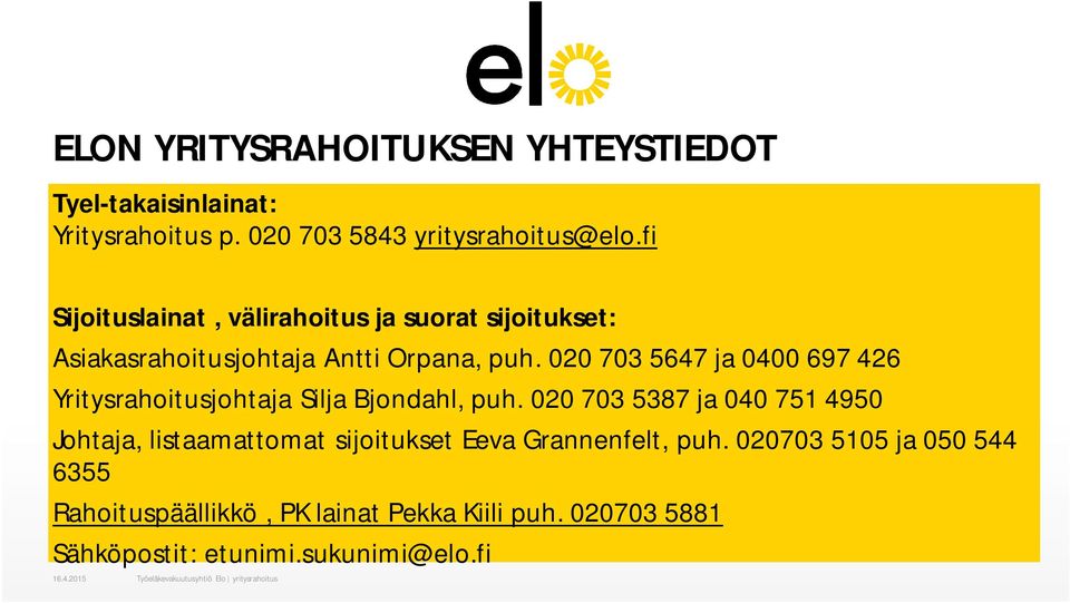 020 703 5647 ja 0400 697 426 Yritysrahoitusjohtaja Silja Bjondahl, puh.