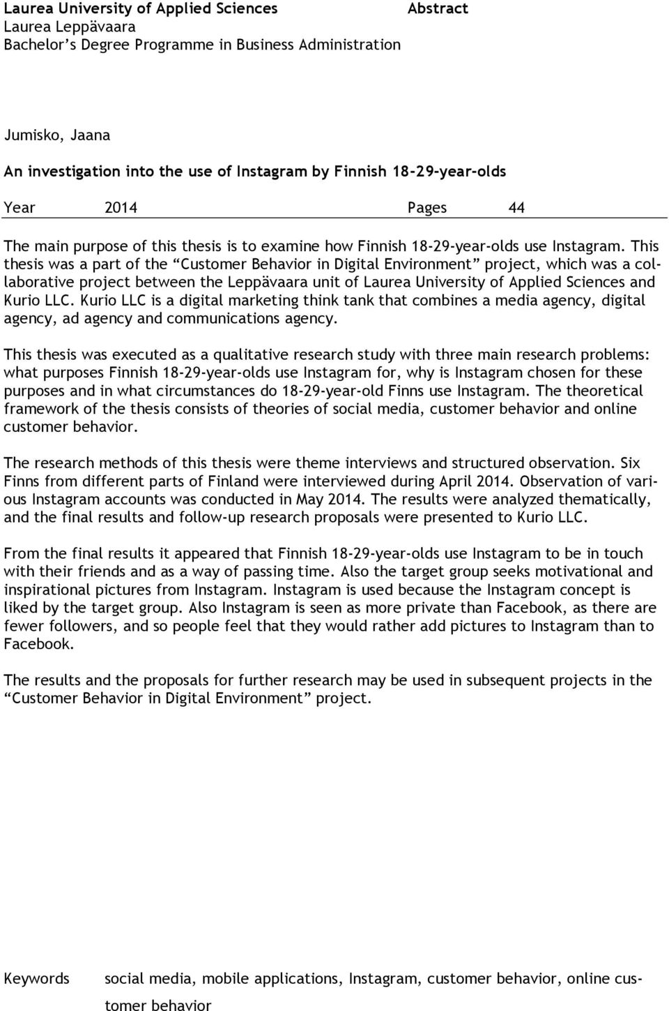 This thesis was a part of the Customer Behavior in Digital Environment project, which was a collaborative project between the Leppävaara unit of Laurea University of Applied Sciences and Kurio LLC.