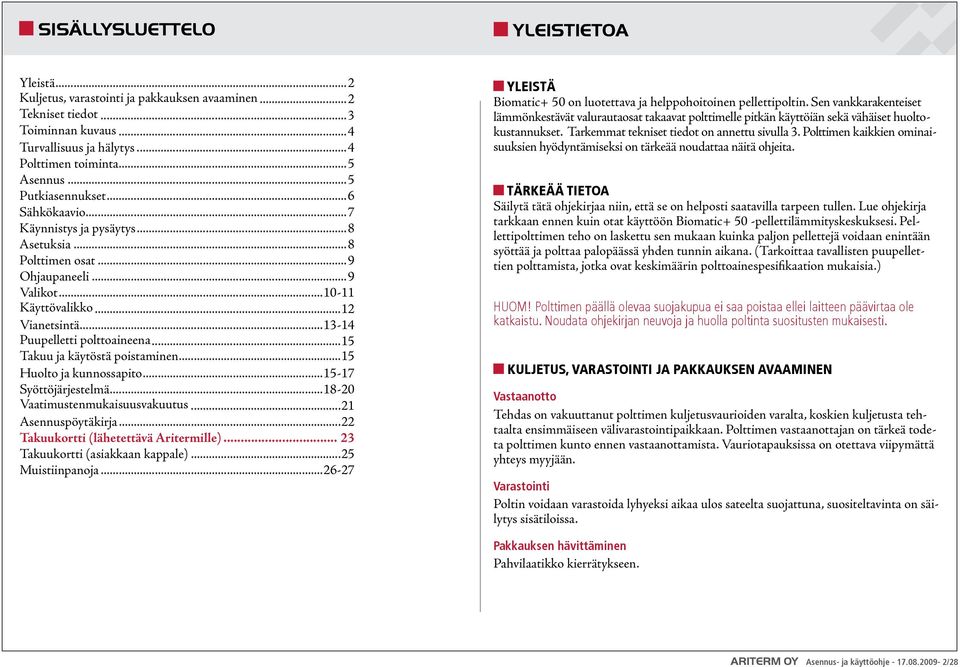 ..15 Takuu ja käytöstä poistaminen...15 Huolto ja kunnossapito...15-17 Syöttöjärjestelmä...18-20 Vaatimustenmukaisuusvakuutus...21 Asennuspöytäkirja...22 Takuukortti (lähetettävä Aritermille).