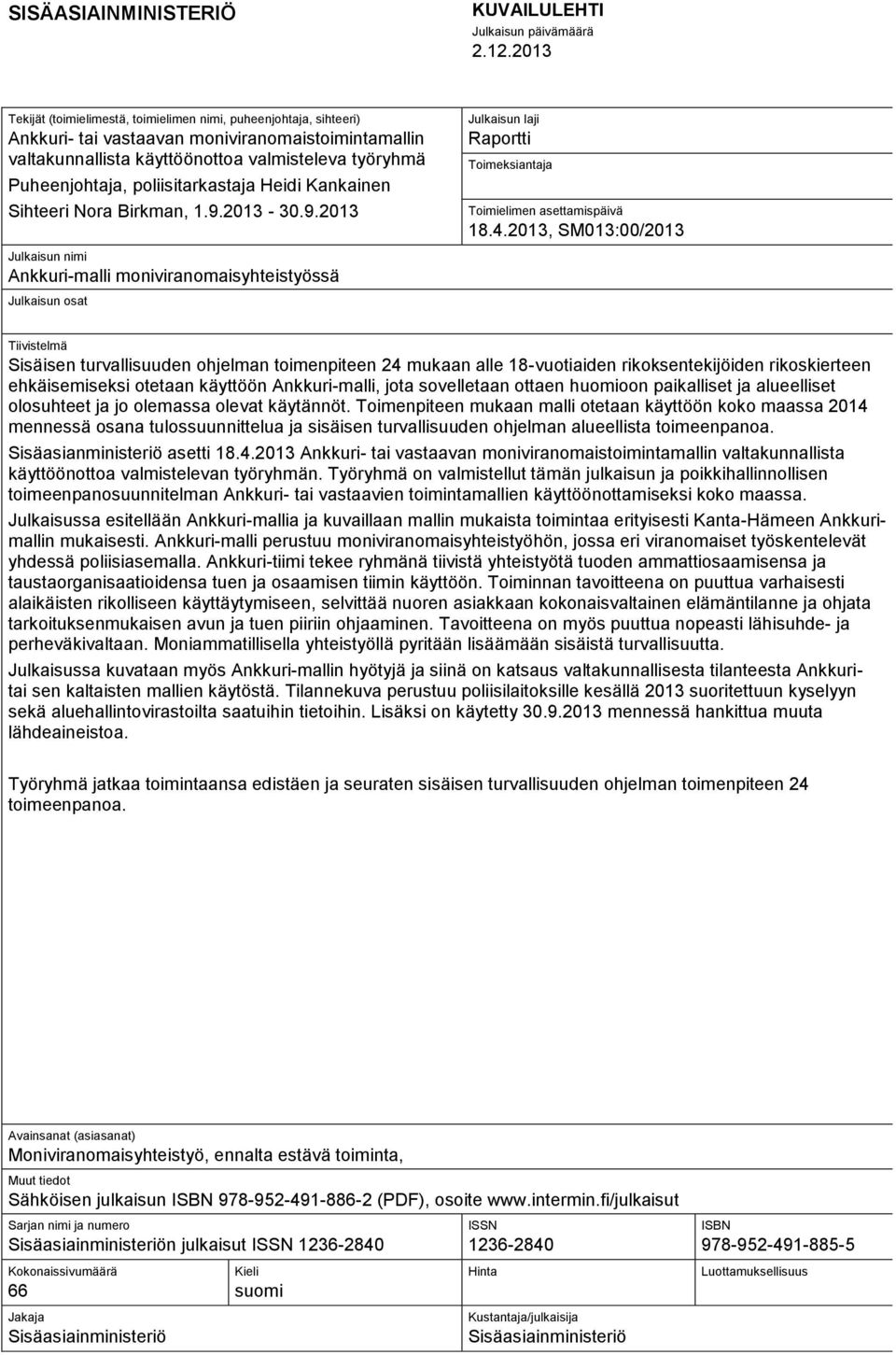 poliisitarkastaja Heidi Kankainen Sihteeri Nora Birkman, 1.9.2013-30.9.2013 Julkaisun laji Raportti Toimeksiantaja Toimielimen asettamispäivä 18.4.