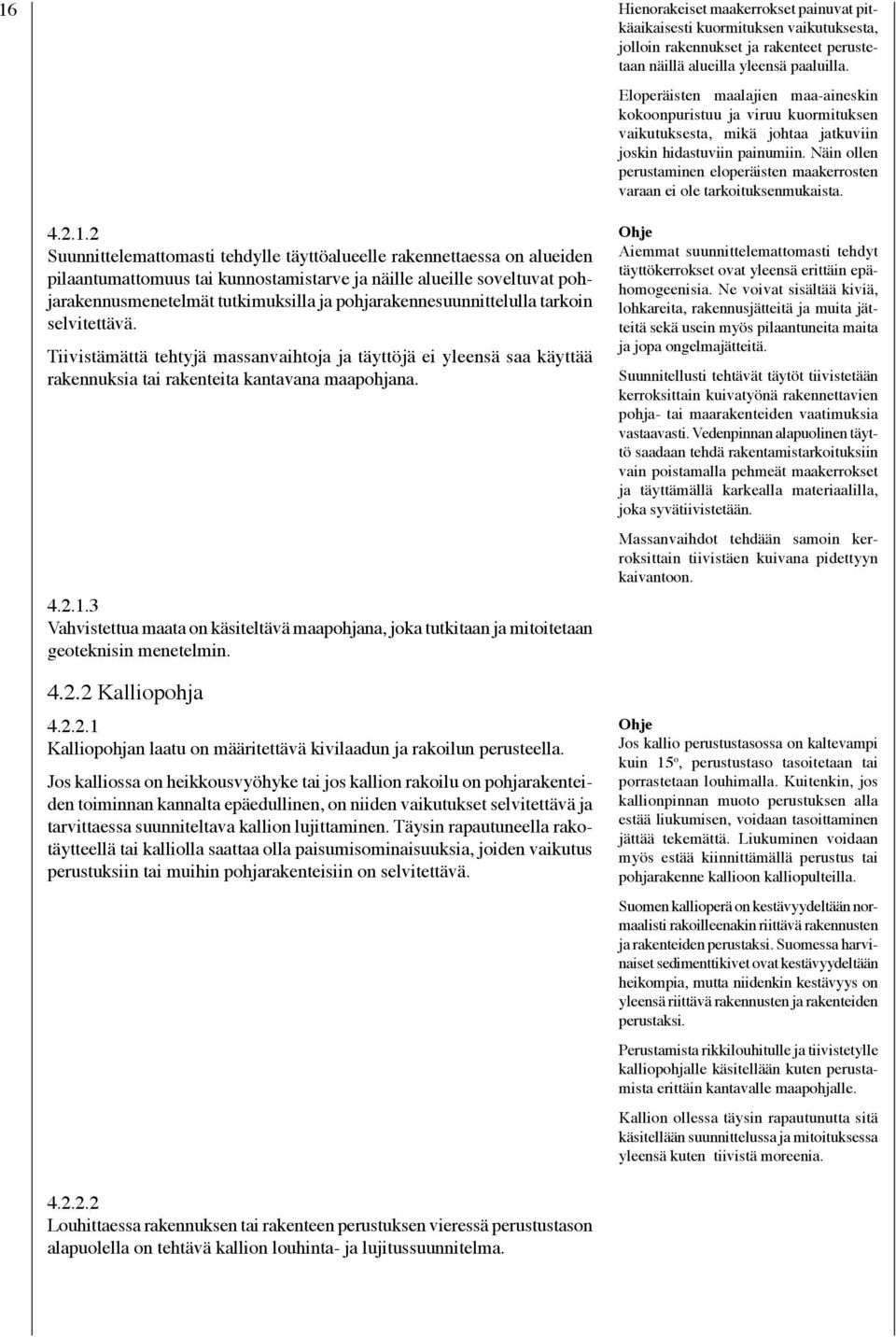 Näin ollen perustaminen eloperäisten maakerrosten varaan ei ole tarkoituksenmukaista. 4.2.1.