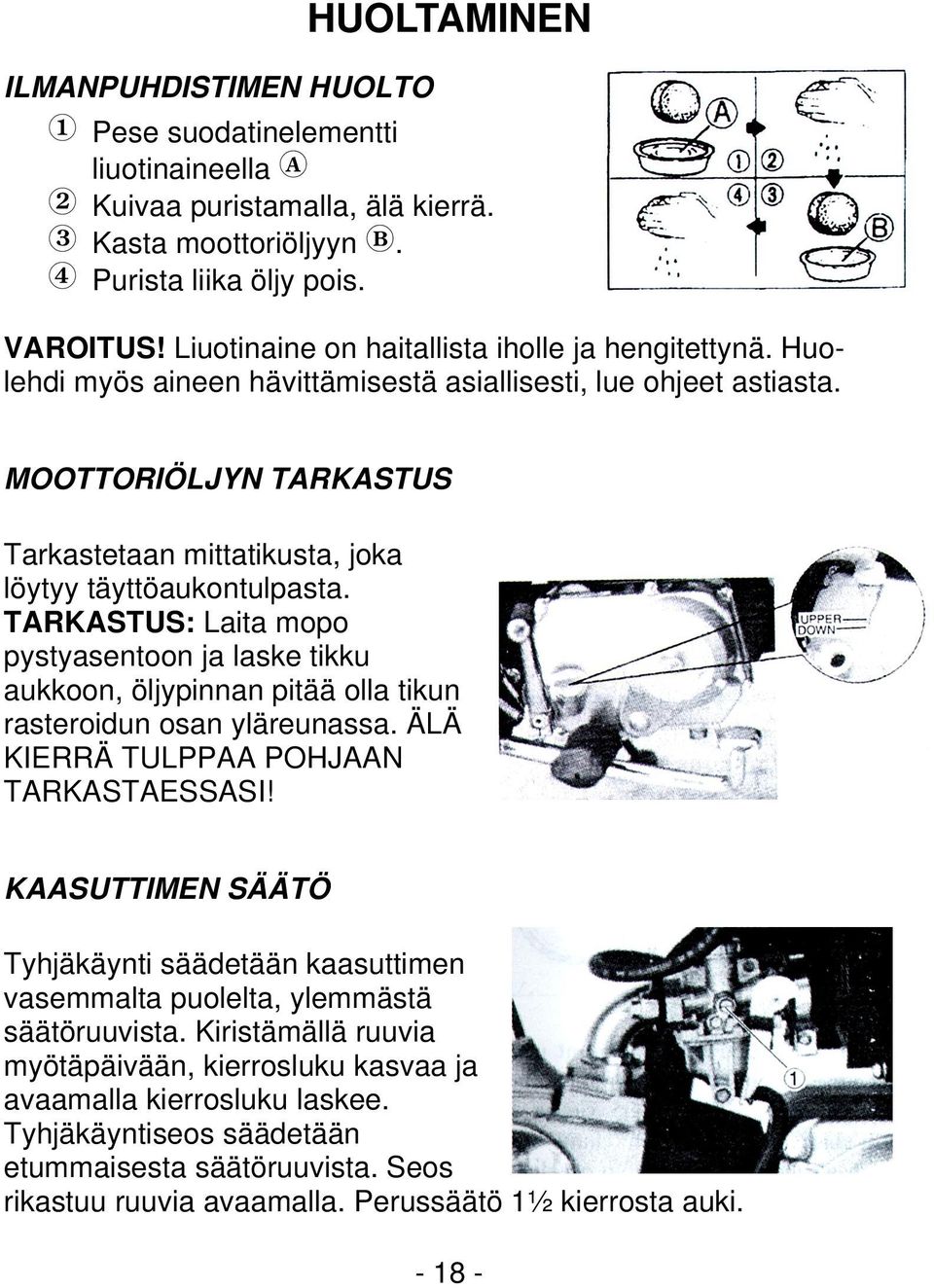 MOOTTORIÖLJYN TARKASTUS Tarkastetaan mittatikusta, joka löytyy täyttöaukontulpasta.