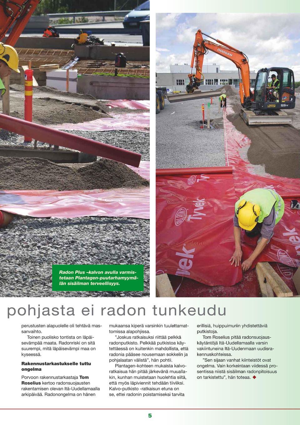 Rakennustarkastukselle tuttu ongelma Porvoon rakennustarkastaja Tom Roselius kertoo radonsuojausten rakentamisen olevan Itä-Uudellamaalla arkipäivää.