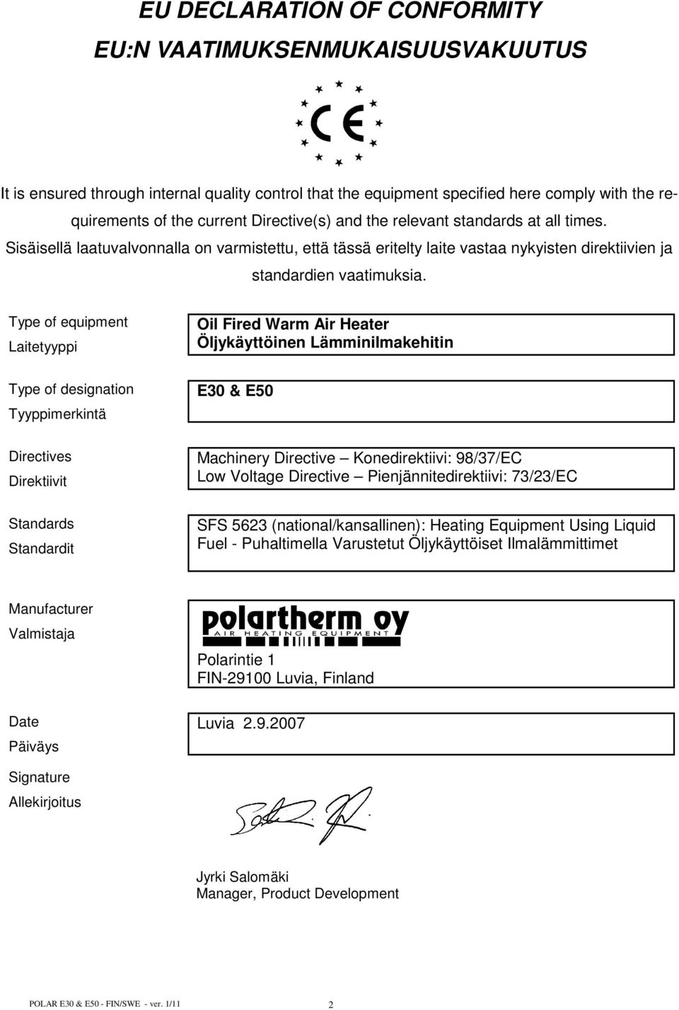 Type of equipment Laitetyyppi Oil Fired Warm Air Heater Öljykäyttöinen Lämminilmakehitin Type of designation Tyyppimerkintä E30 & E50 Directives Direktiivit Machinery Directive Konedirektiivi: