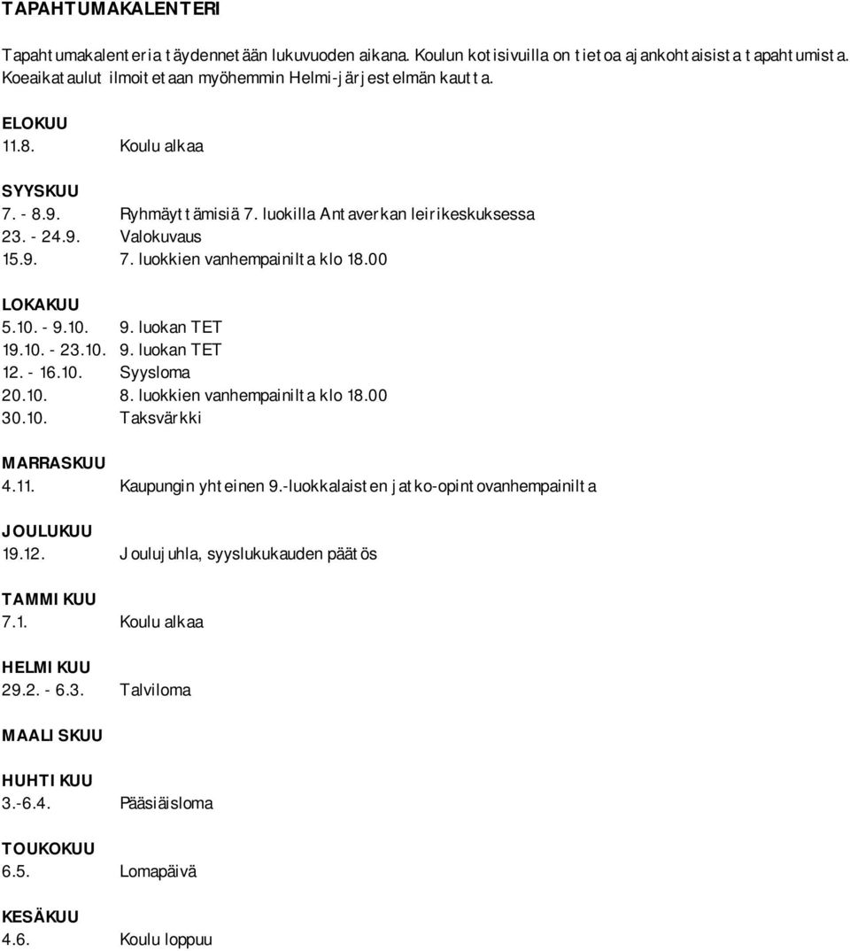 10. 9. luokan TET 19.10. - 23.10. 9. luokan TET 12. - 16.10. Syysloma 20.10. 8. luokkien vanhempainilta klo 18.00 30.10. Taksvärkki MARRASKUU 4.11. Kaupungin yhteinen 9.