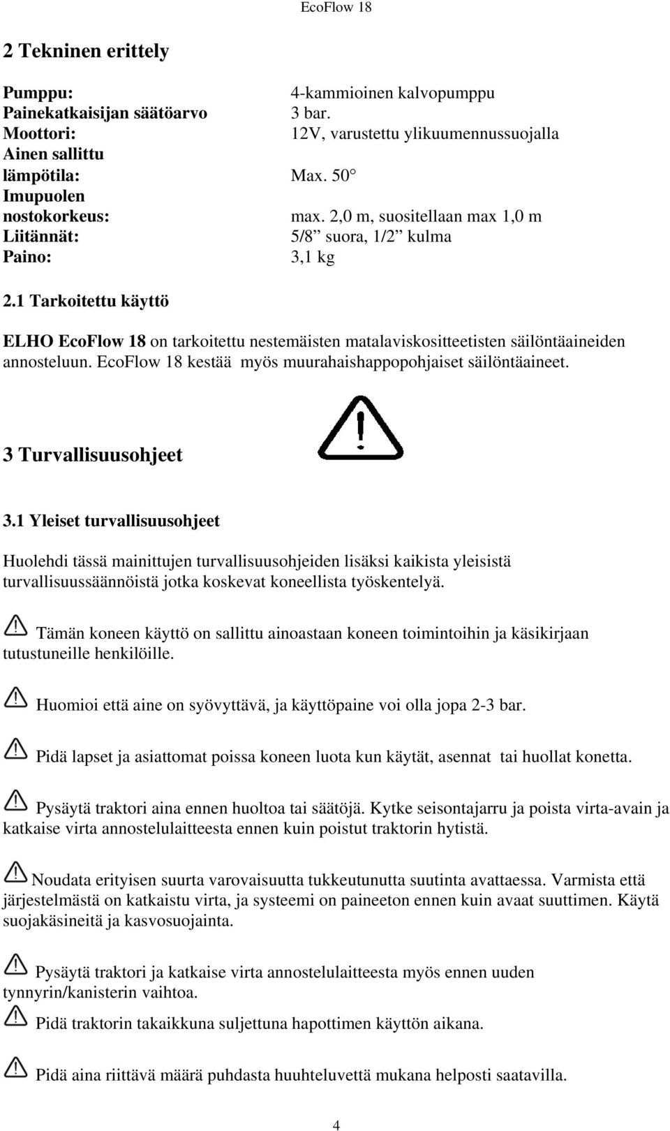 EcoFlow 18 kestää myös muurahaishappopohjaiset säilöntäaineet. 3 Turvallisuusohjeet 3.