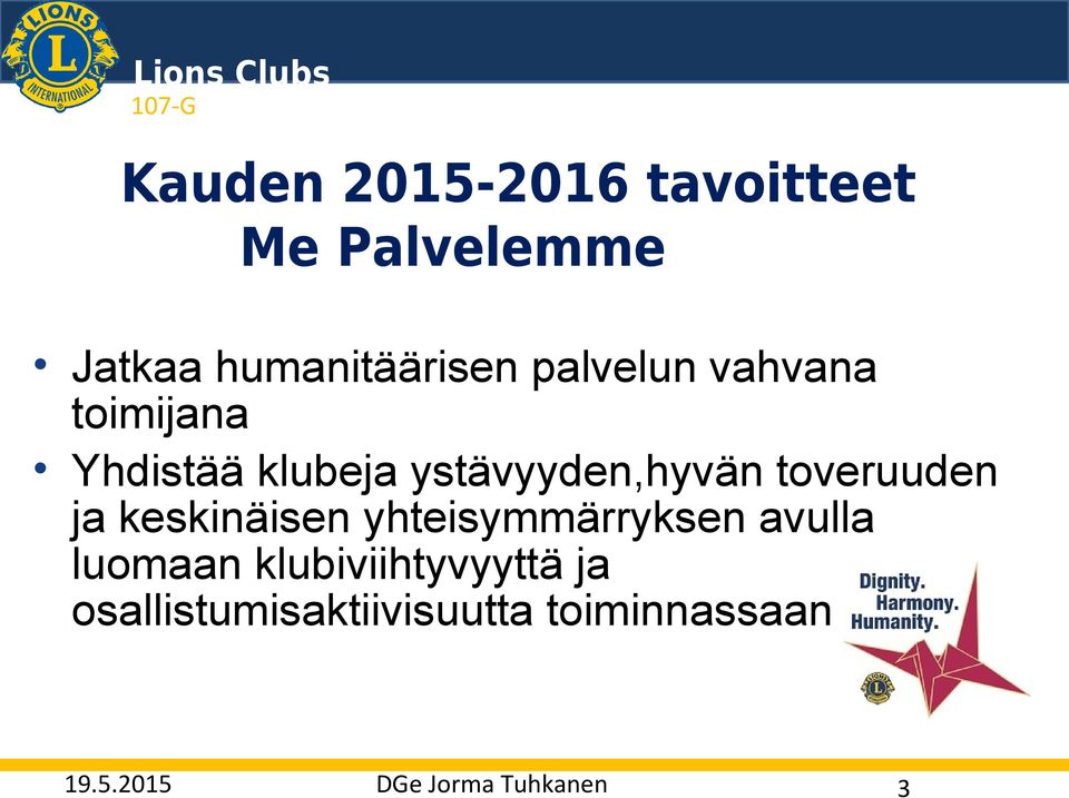 klubeja ystävyyden,hyvän toveruuden ja keskinäisen yhteisymmärryksen