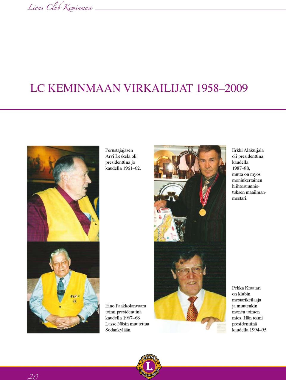 Erkki Alakuijala oli presidenttinä kaudella 1987 88, mutta on myös moninkertainen hiihtosuunnistuksen