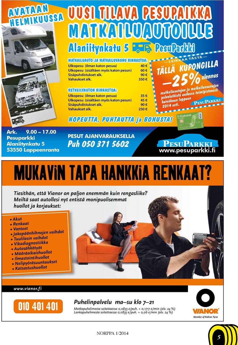 PesuParkki LEIKKAA TÄSTÄ TÄLLÄ KUPONGILLA 25% alennus matkailuautojen ja matkailuvaunujen palvelutöistä uudessa toimipisteessä heinäkuun loppuun 2014 asti. Ark. 9.00 17.