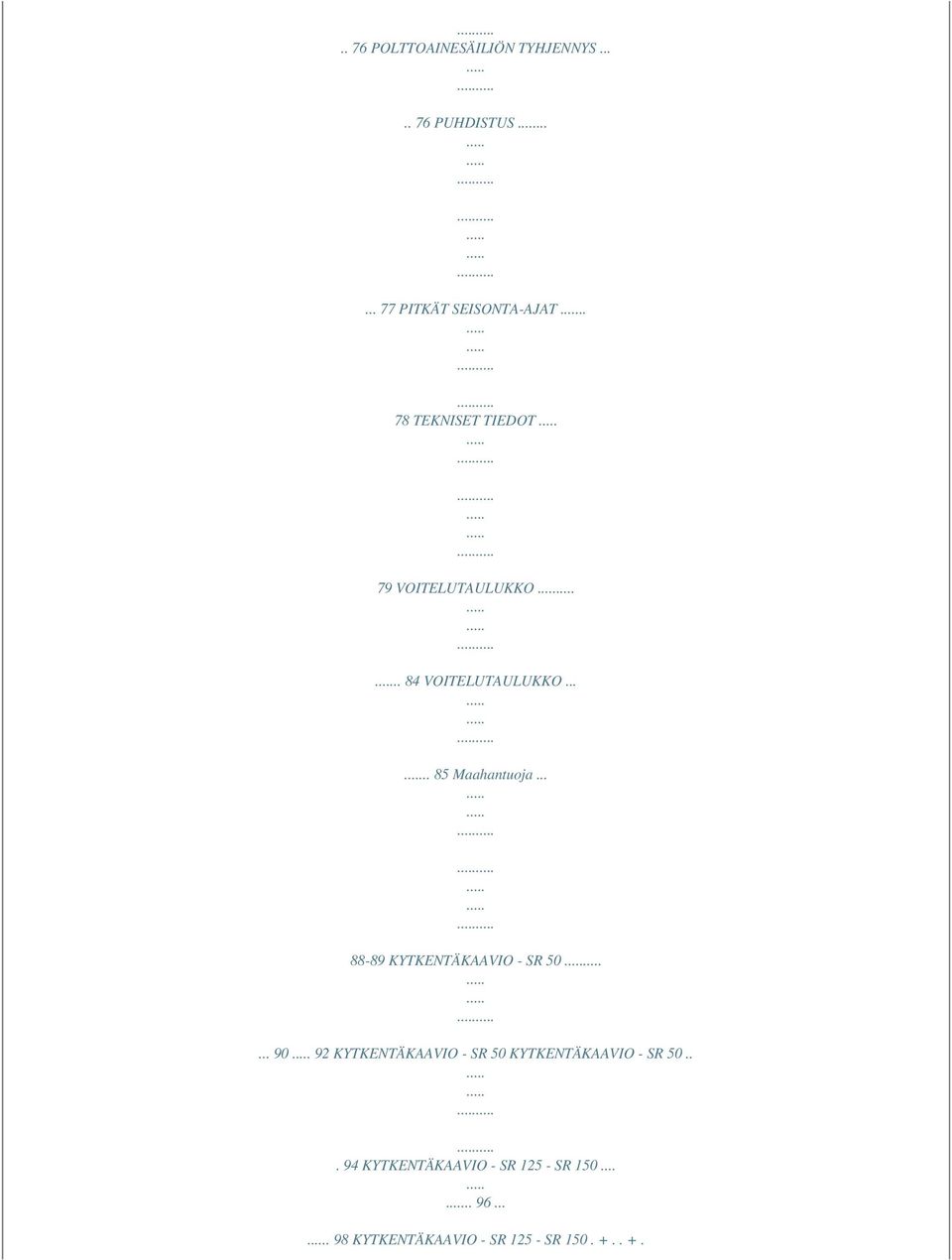 .. 88-89 KYTKENTÄKAAVIO - SR 50... 90 92 KYTKENTÄKAAVIO - SR 50 KYTKENTÄKAAVIO - SR 50.