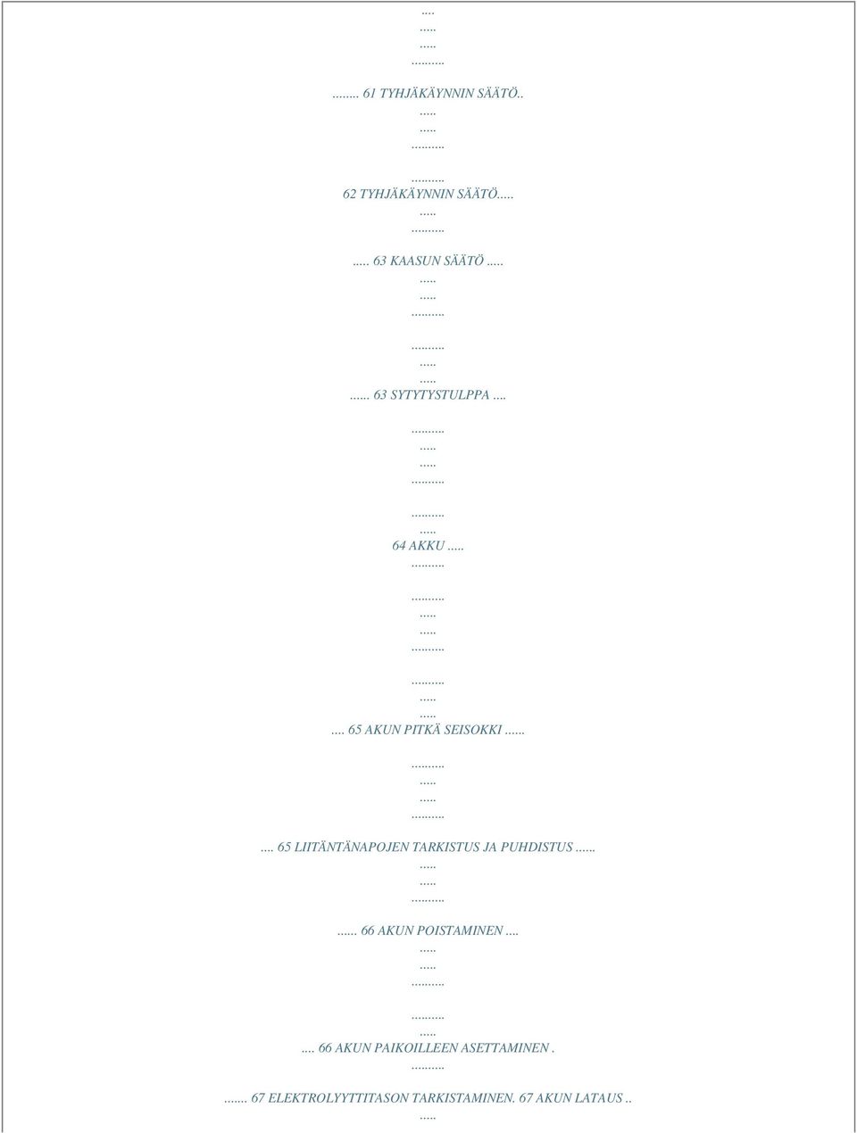 ... 65 LIITÄNTÄNAPOJEN TARKISTUS JA PUHDISTUS.. 66 AKUN POISTAMINEN.
