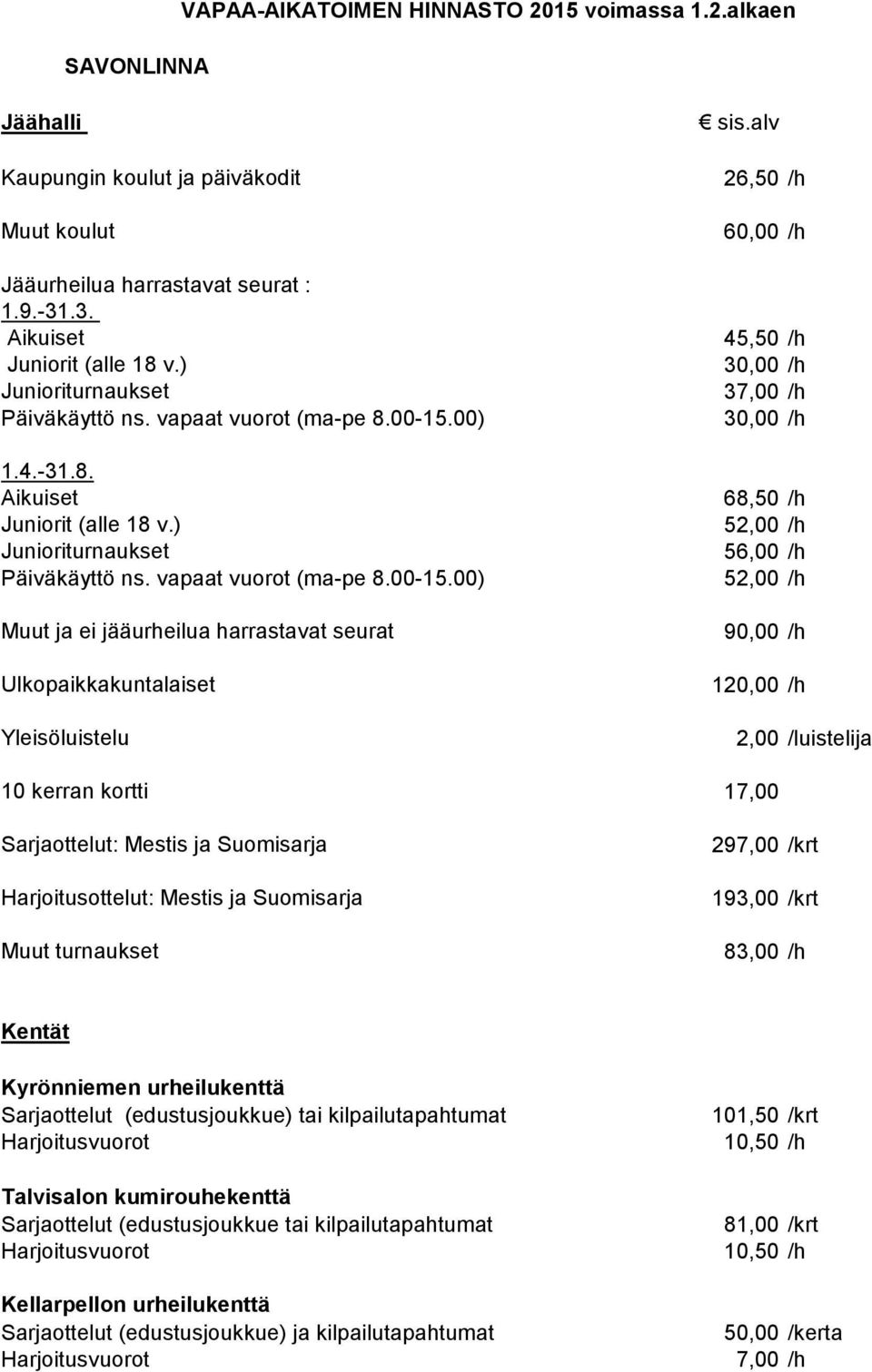 ) 52,00 /h Junioriturnaukset 56,00 /h Päiväkäyttö ns. vapaat vuorot (ma-pe 8.00-15.