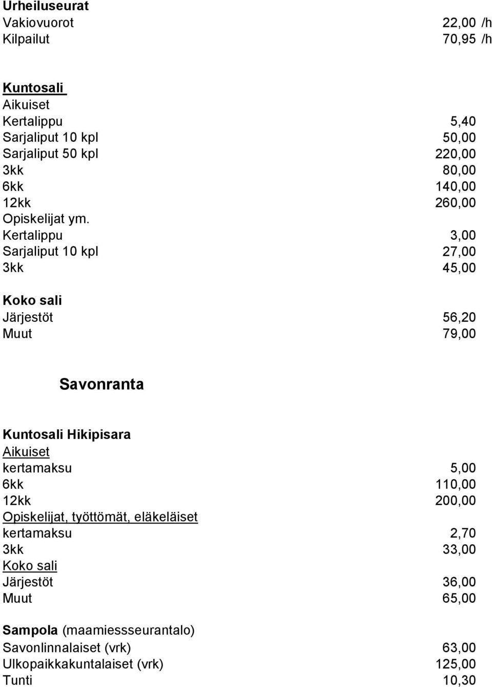 kertamaksu 5,00 6kk 110,00 12kk 200,00 Opiskelijat, työttömät, eläkeläiset kertamaksu 2,70 3kk 33,00 Koko sali Järjestöt