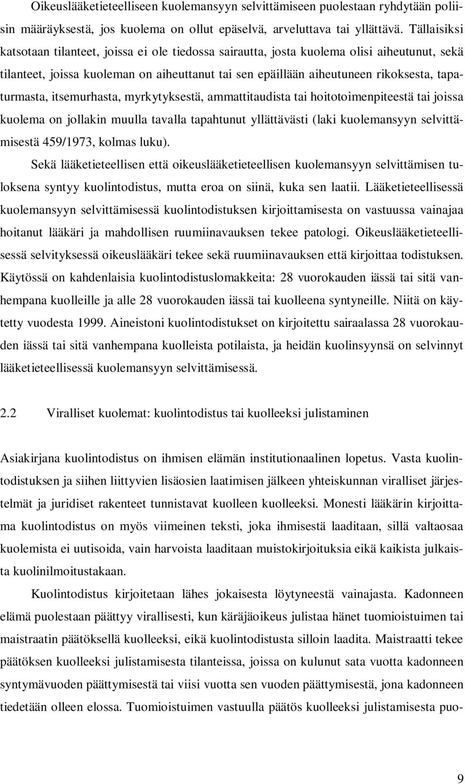 tapaturmasta, itsemurhasta, myrkytyksestä, ammattitaudista tai hoitotoimenpiteestä tai joissa kuolema on jollakin muulla tavalla tapahtunut yllättävästi (laki kuolemansyyn selvittämisestä 459/1973,