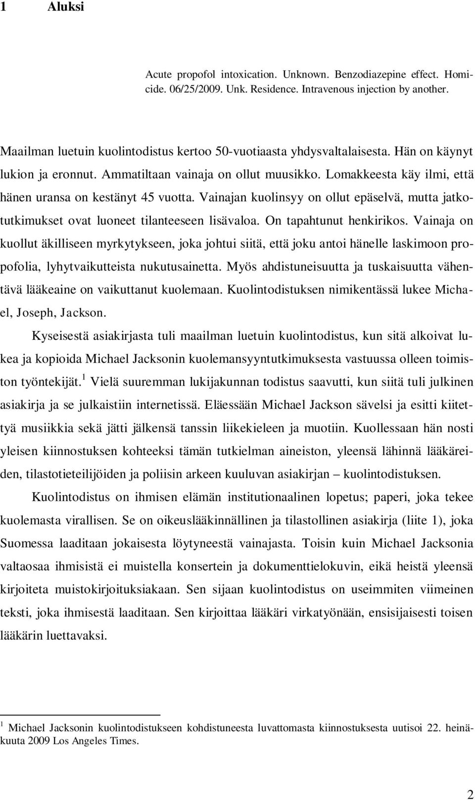 Lomakkeesta käy ilmi, että hänen uransa on kestänyt 45 vuotta. Vainajan kuolinsyy on ollut epäselvä, mutta jatkotutkimukset ovat luoneet tilanteeseen lisävaloa. On tapahtunut henkirikos.