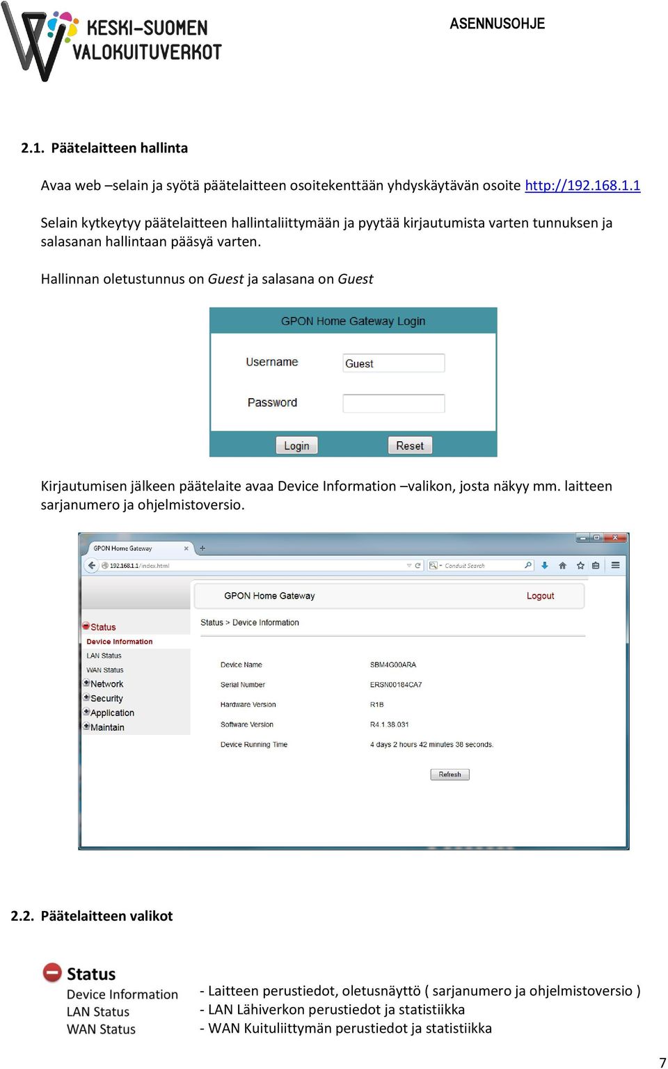 laitteen sarjanumero ja ohjelmistoversio. 2.