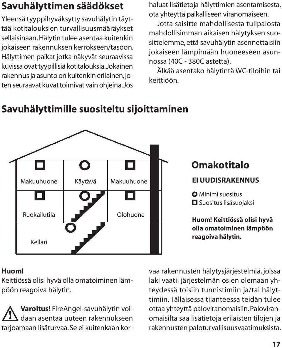 Jos haluat lisätietoja hälyttimien asentamisesta, ota yhteyttä paikalliseen viranomaiseen.