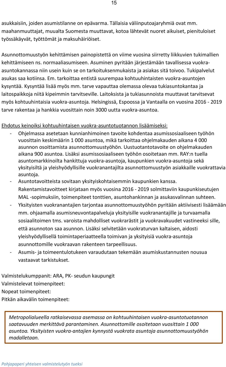 Asunnottomuustyön kehittämisen painopistettä on viime vuosina siirretty liikkuvien tukimallien kehittämiseen ns. normaaliasumiseen.