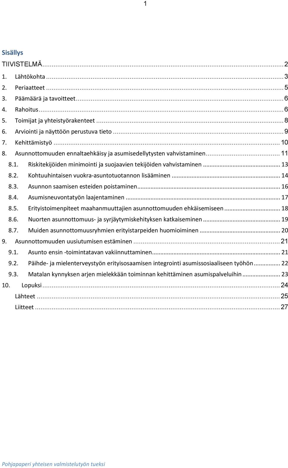 Kohtuuhintaisen vuokra-asuntotuotannon lisääminen... 14 8.3. Asunnon saamisen esteiden poistaminen... 16 8.4. Asumisneuvontatyön laajentaminen... 17 8.5.