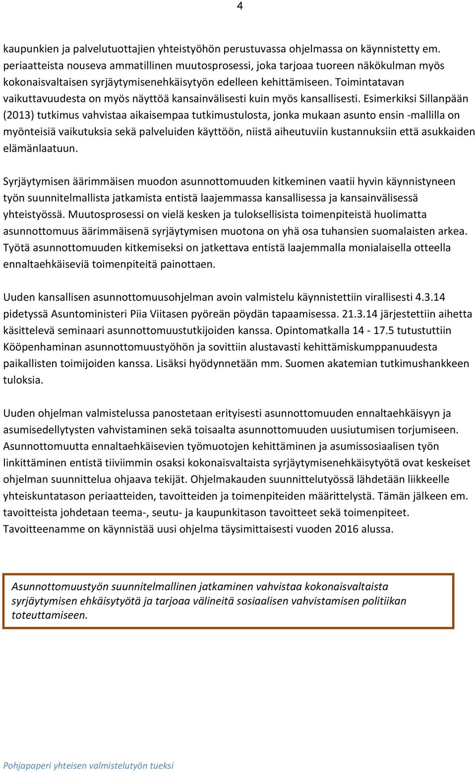 Toimintatavan vaikuttavuudesta on myös näyttöä kansainvälisesti kuin myös kansallisesti.