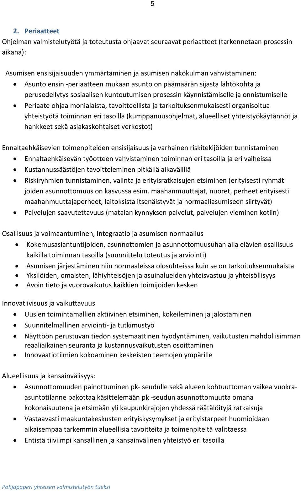 tavoitteellista ja tarkoituksenmukaisesti organisoitua yhteistyötä toiminnan eri tasoilla (kumppanuusohjelmat, alueelliset yhteistyökäytännöt ja hankkeet sekä asiakaskohtaiset verkostot)