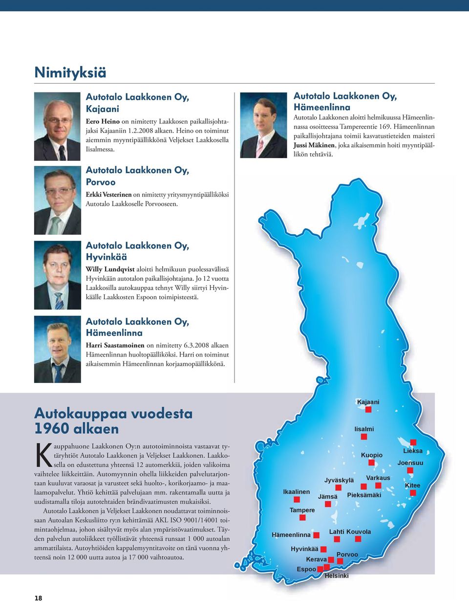 Hämeenlinnan paikallisjohtajana toimii kasvatustieteiden maisteri Jussi Mäkinen, joka aikaisemmin hoiti myyntipäällikön tehtäviä.