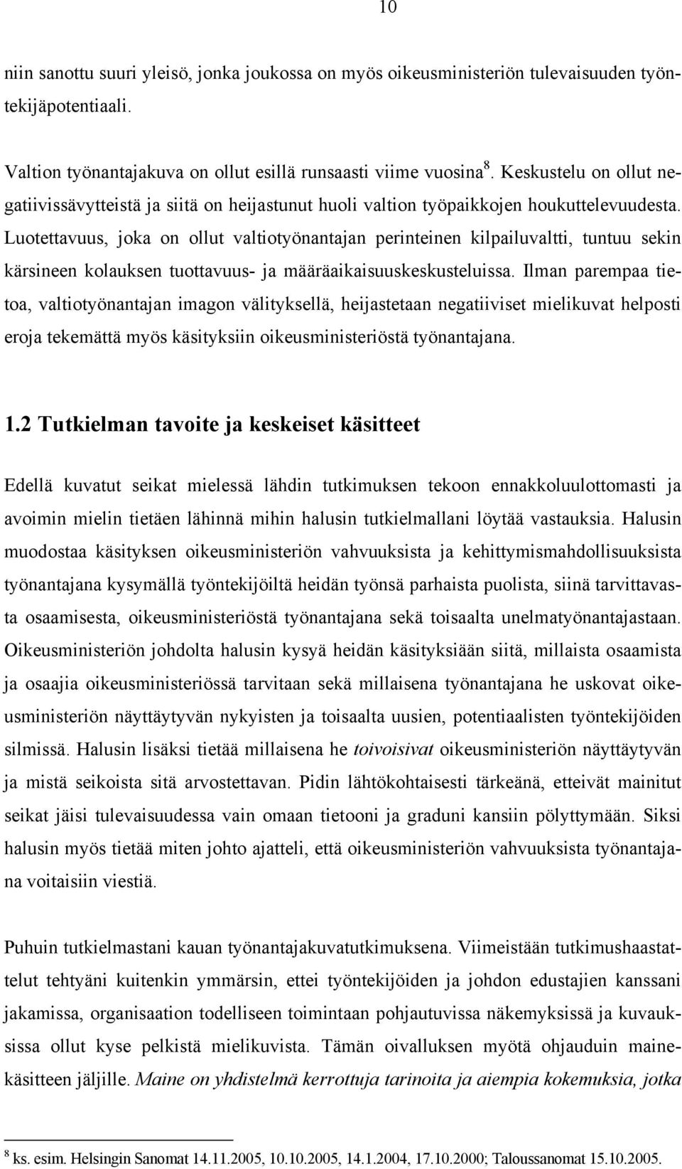 Luotettavuus, joka on ollut valtiotyönantajan perinteinen kilpailuvaltti, tuntuu sekin kärsineen kolauksen tuottavuus- ja määräaikaisuuskeskusteluissa.