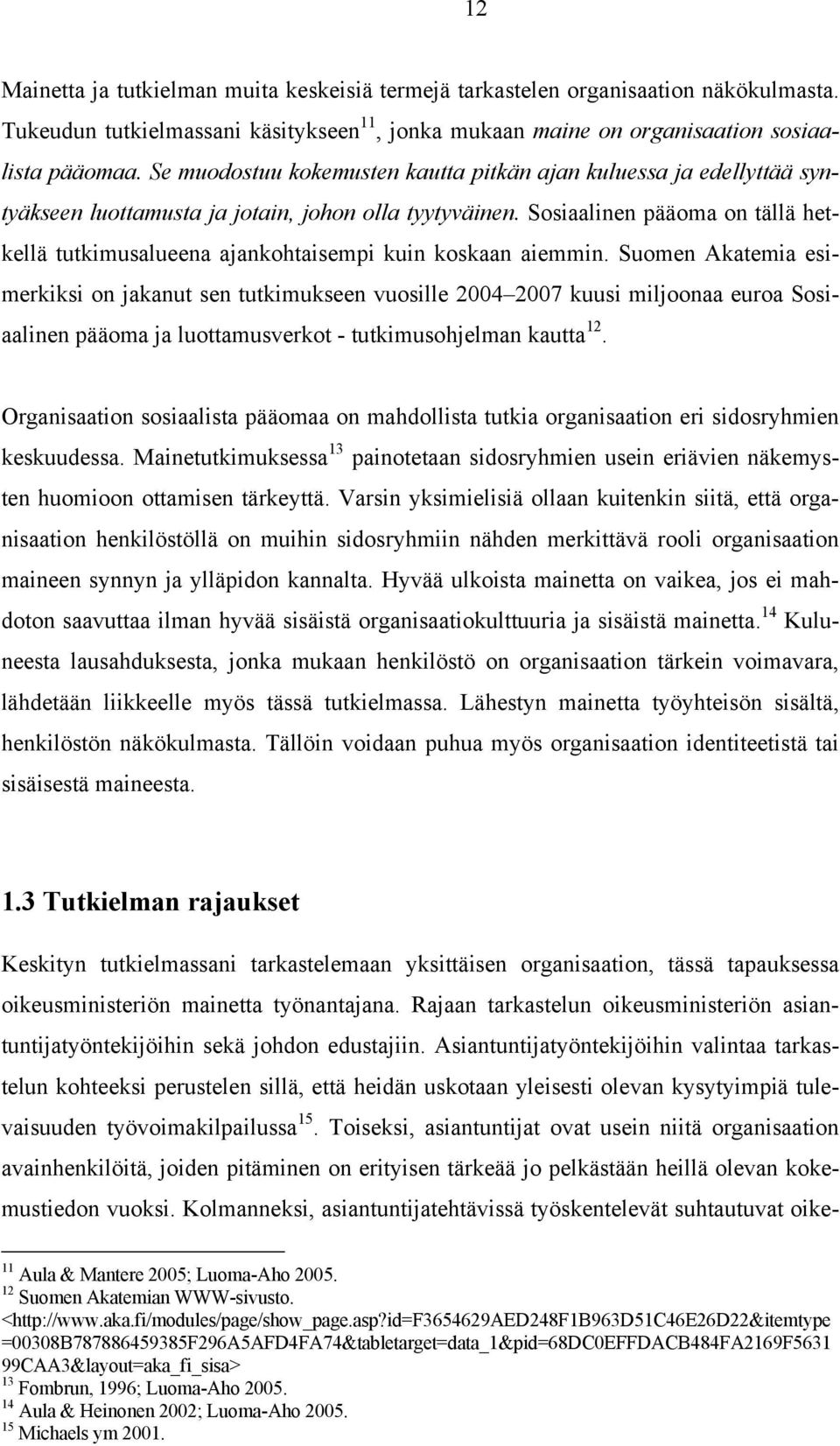 Sosiaalinen pääoma on tällä hetkellä tutkimusalueena ajankohtaisempi kuin koskaan aiemmin.