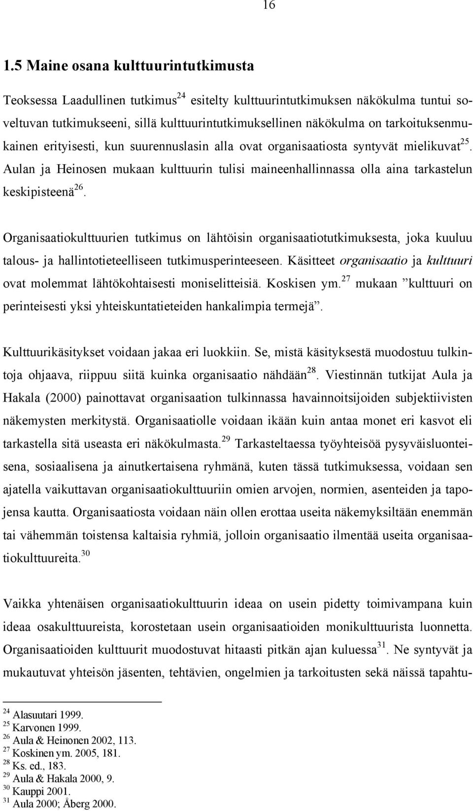 Aulan ja Heinosen mukaan kulttuurin tulisi maineenhallinnassa olla aina tarkastelun keskipisteenä 26.