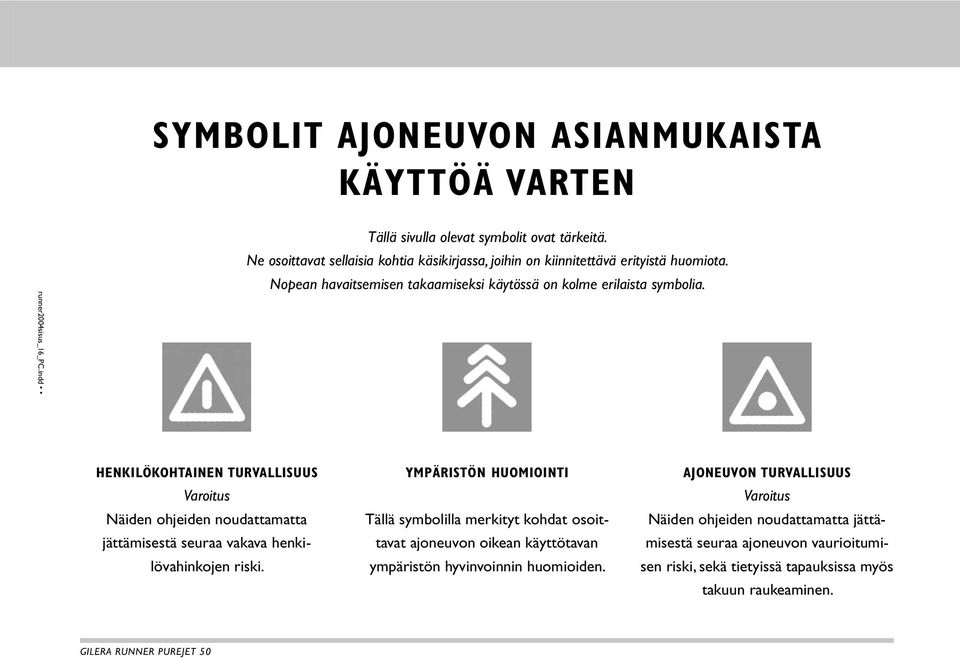 HENKILÖKOHTAINEN TURVALLISUUS Varoitus Näiden ohjeiden noudattamatta jättämisestä seuraa vakava hen kilövahinkojen riski.