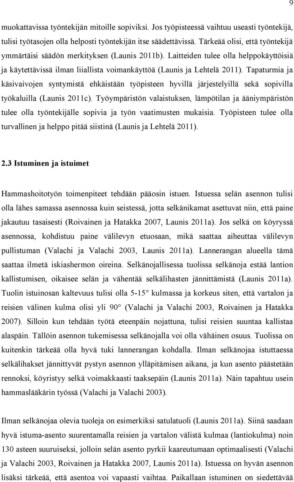 Tapaturmia ja käsivaivojen syntymistä ehkäistään työpisteen hyvillä järjestelyillä sekä sopivilla työkaluilla (Launis 2011c).