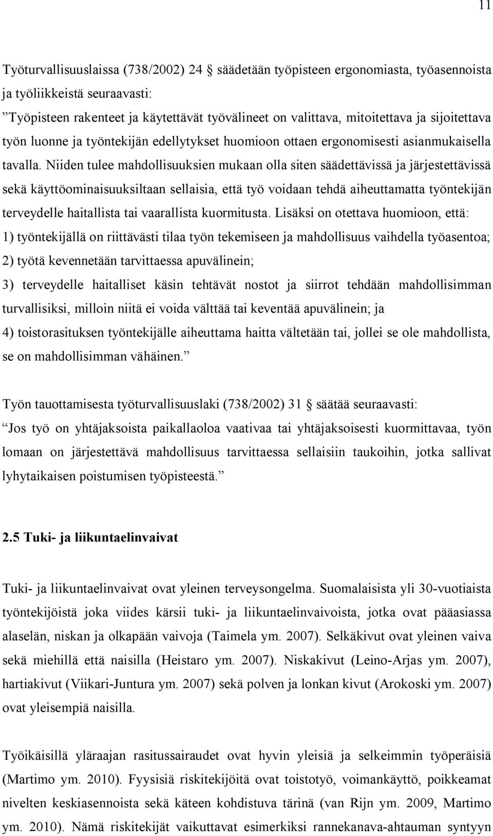 Niiden tulee mahdollisuuksien mukaan olla siten säädettävissä ja järjestettävissä sekä käyttöominaisuuksiltaan sellaisia, että työ voidaan tehdä aiheuttamatta työntekijän terveydelle haitallista tai