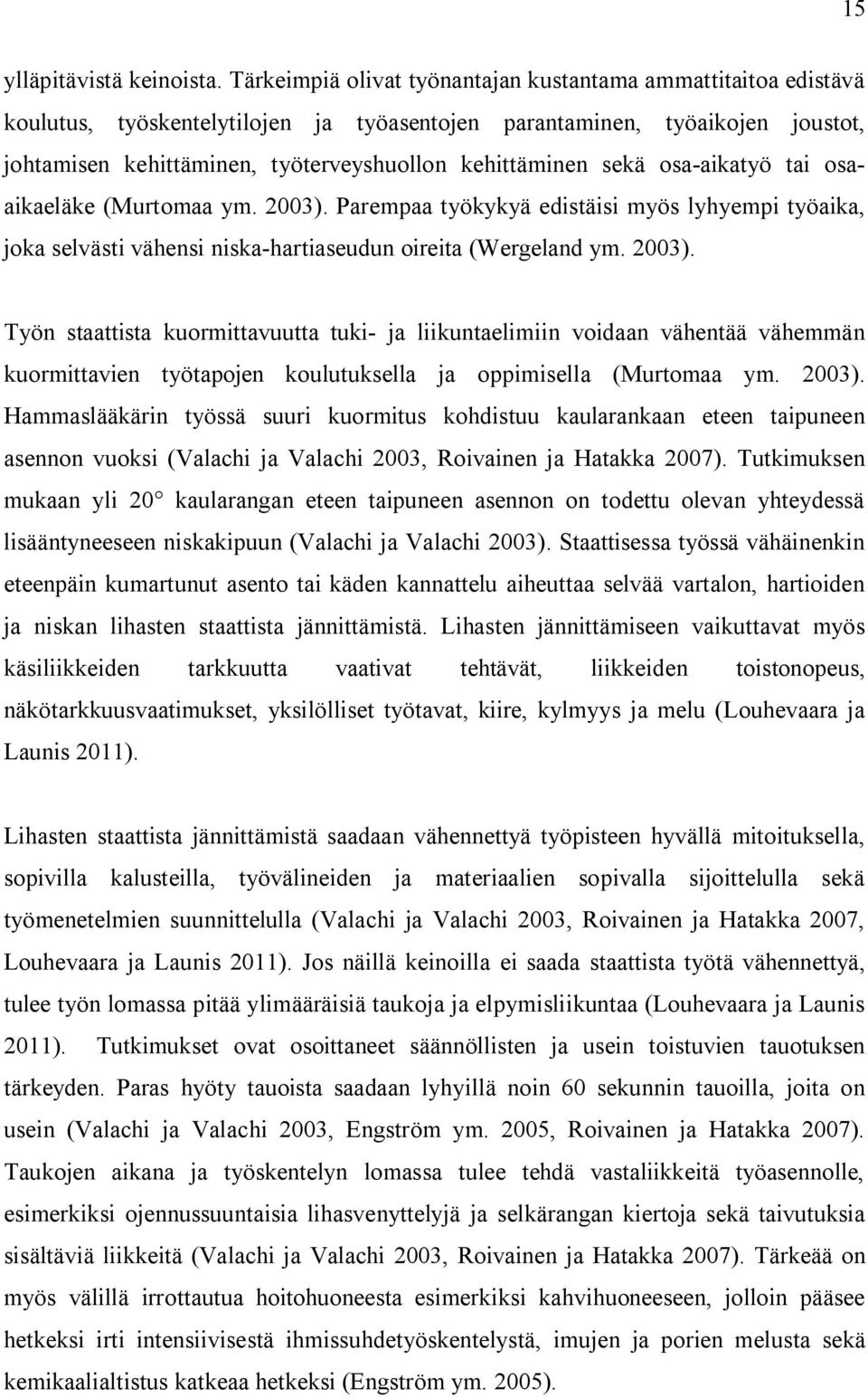 sekä osa-aikatyö tai osaaikaeläke (Murtomaa ym. 2003).