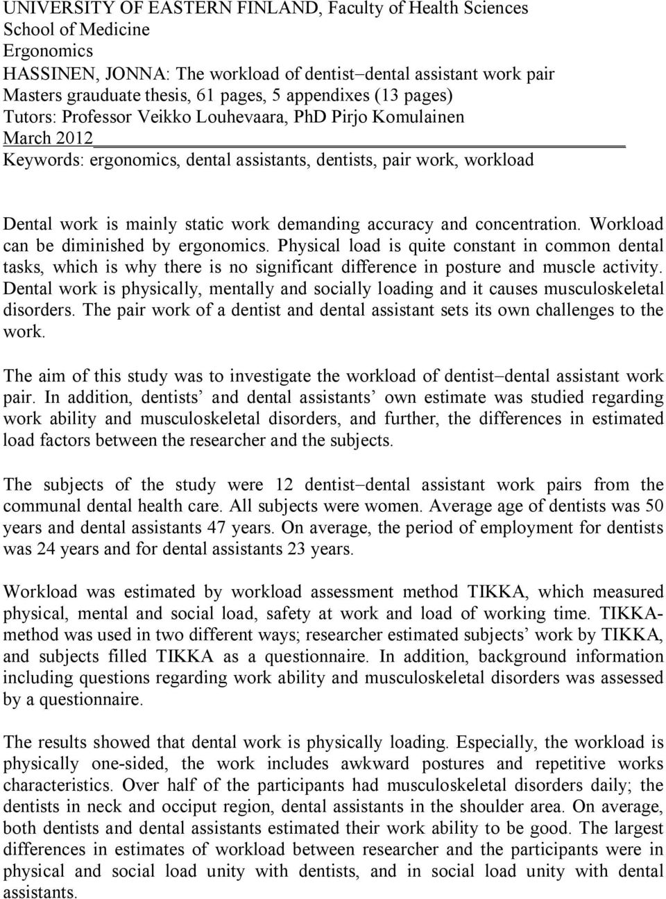 demanding accuracy and concentration. Workload can be diminished by ergonomics.